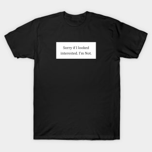 Sarcasm Funny Sorry If I Look Interested I'm Not Aesthetics T-Shirt